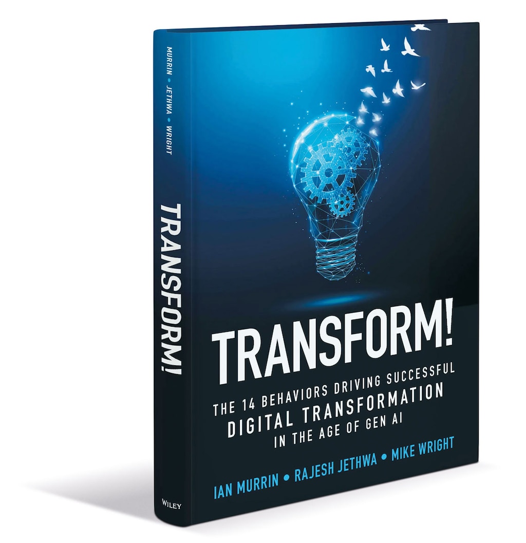 “Transform!: The 14 Behaviors Driving Successful Digital Transformation in the Age of Gen AI“, de Ian Murrin, Rajesh Jethwa y Mike Wright